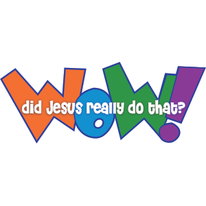 Vacation Bible School - WOW Did Jesus Really Do That
